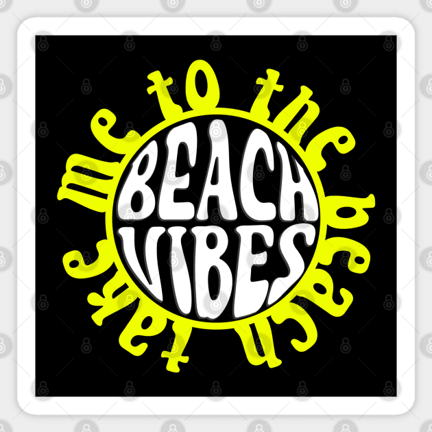 Beach Vibes - Take Me To The Beach - Sun Sticker by BDAZ